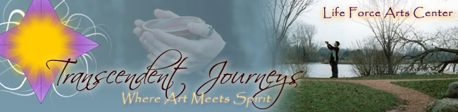 Transcendent Journeys: the ezine of the Life Force Arts Center